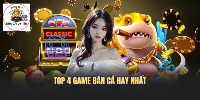 Top 4 game bắn cá hay nhất năm nay