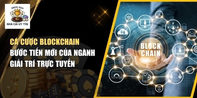 Cá Cược Blockchain – Xu Hướng Giải Trí Minh Bạch & An Toàn 2025