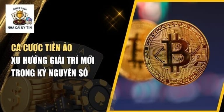 Cá Cược Tiền Ảo – Xu Hướng Giải Trí Hiện Đại & Bảo Mật Cao 2025