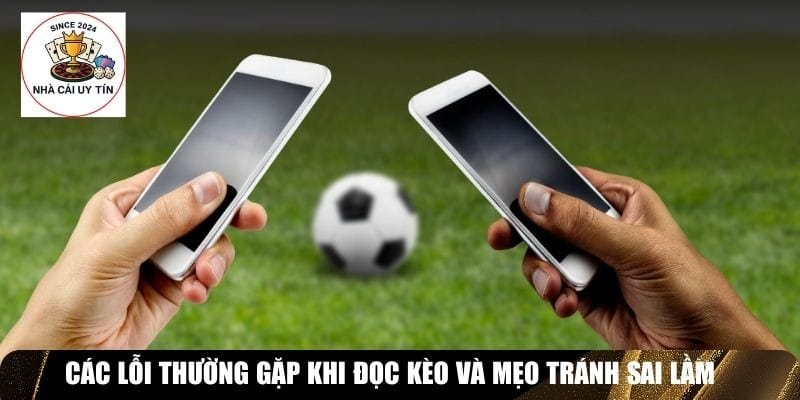 C&aacute;c lỗi thường gặp khi đọc k&egrave;o v&agrave; mẹo tr&aacute;nh sai lầm