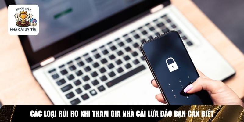 3 loại rủi ro khi tham gia nh&agrave; c&aacute;i lừa đảo thường thấy