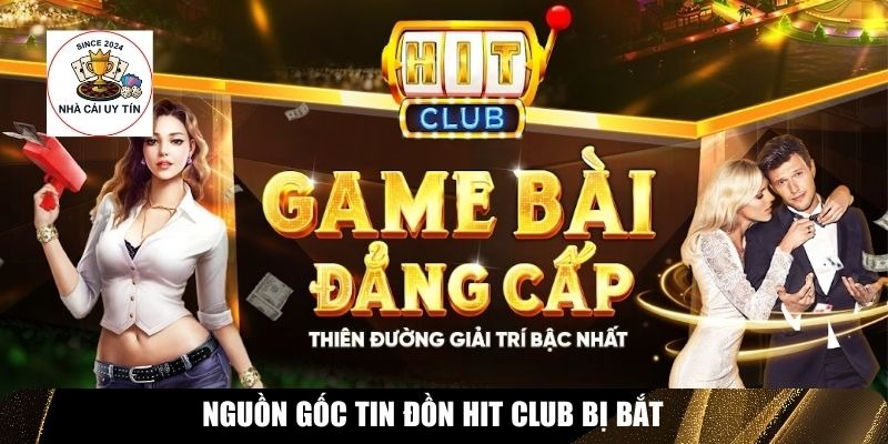 Nguồn gốc tin đồn Hit Club bị bắt