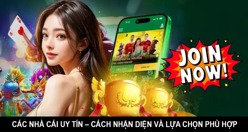 Các nhà cái uy tín – Cách nhận diện và lựa chọn phù hợp cho người chơi