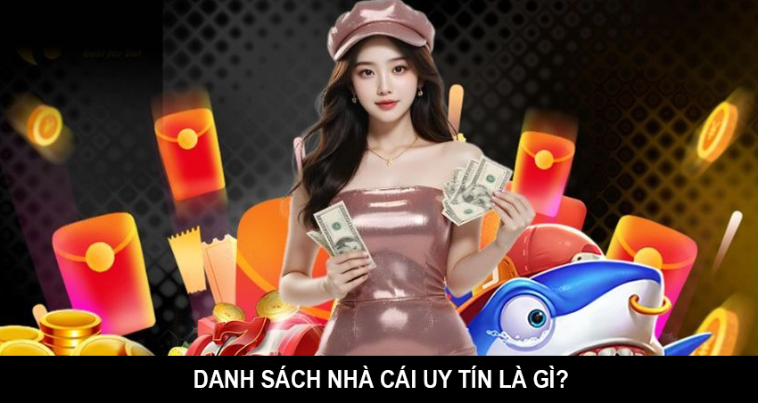 Danh sách nhà cái uy tín là gì?